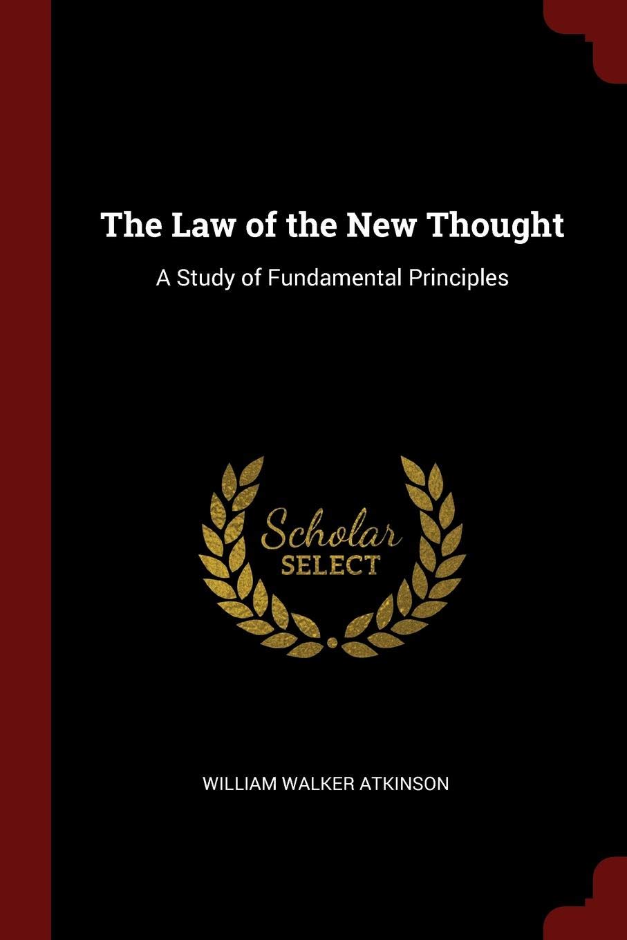 The Law of the New Thought: A Study of Fundamental Principles Law