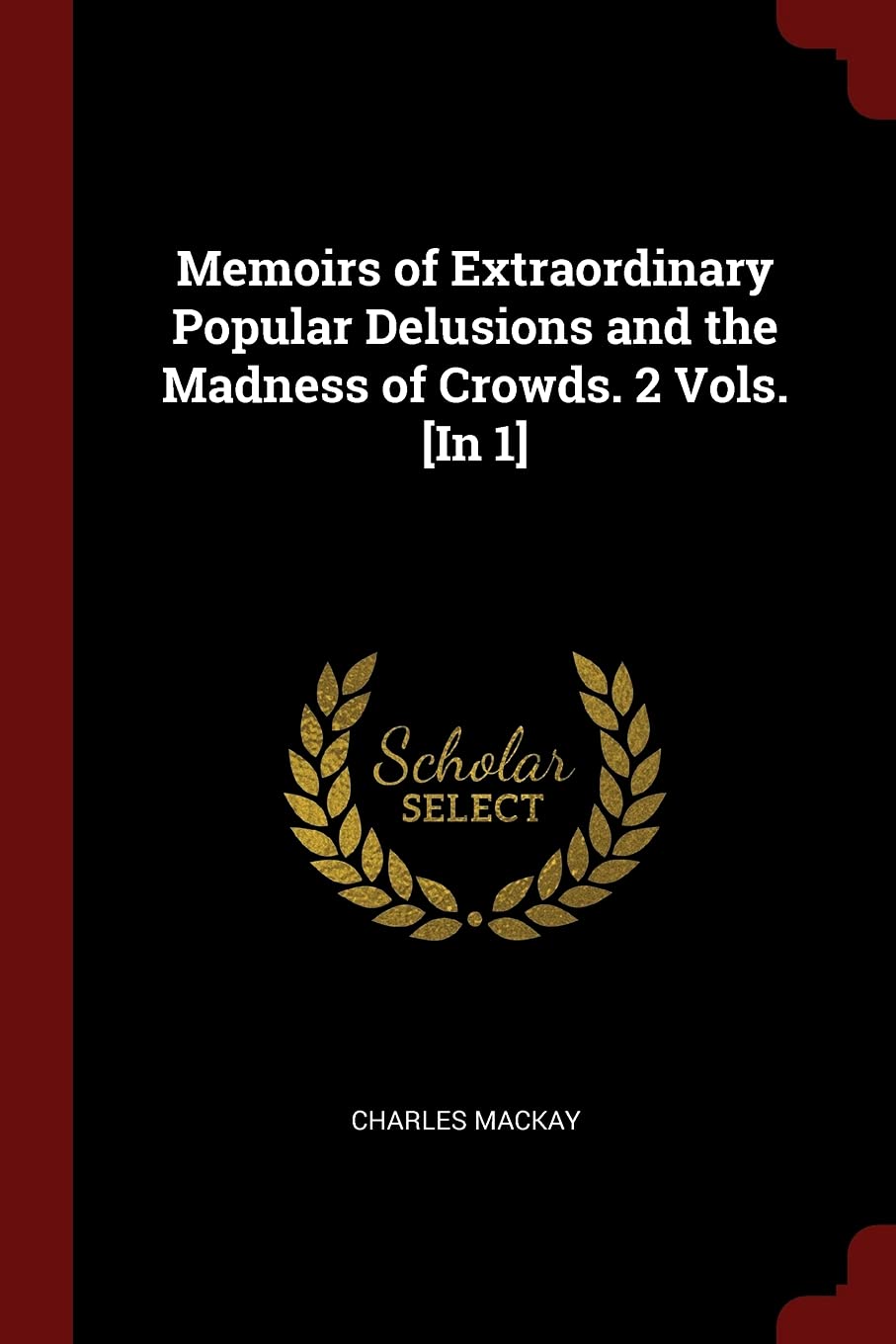 Memoirs of Extraordinary Popular Delusions and the Madness of Crowds. 2 Vols. Politics & History