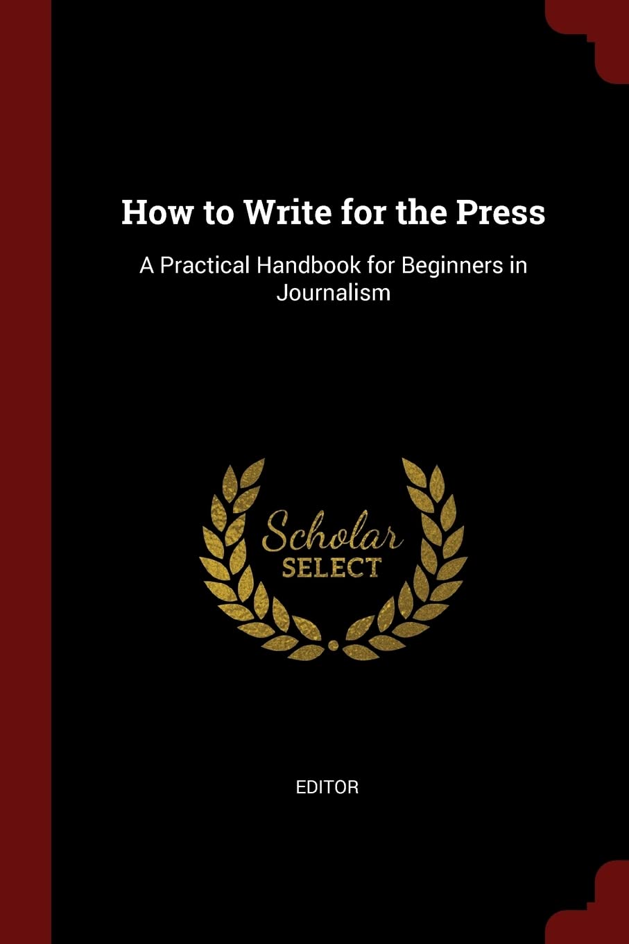 Product Image: How to Write for the Press: A Practical Handbook for Beginners in Journalism
