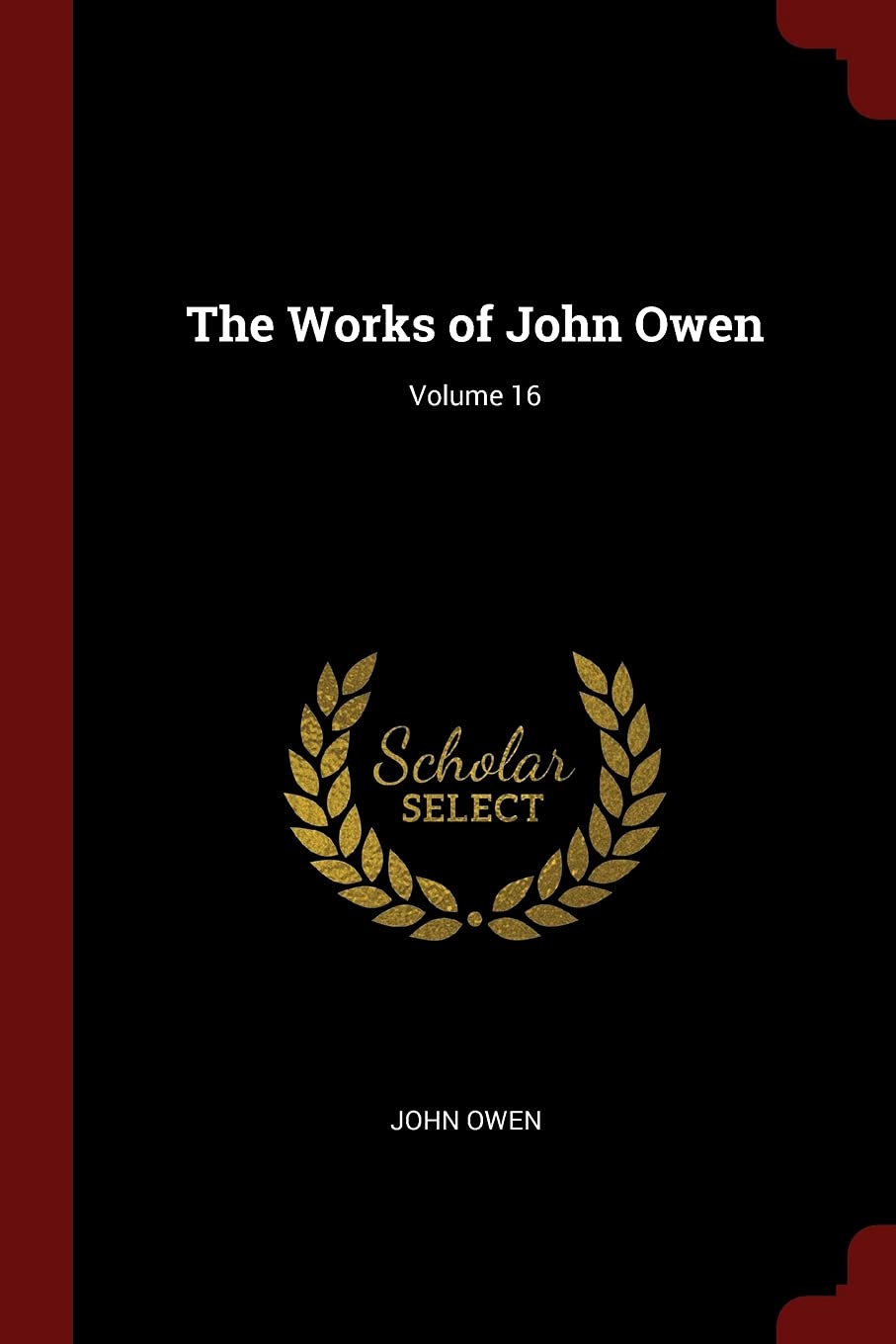 The Works of John Owen; Volume 16 Politics & History