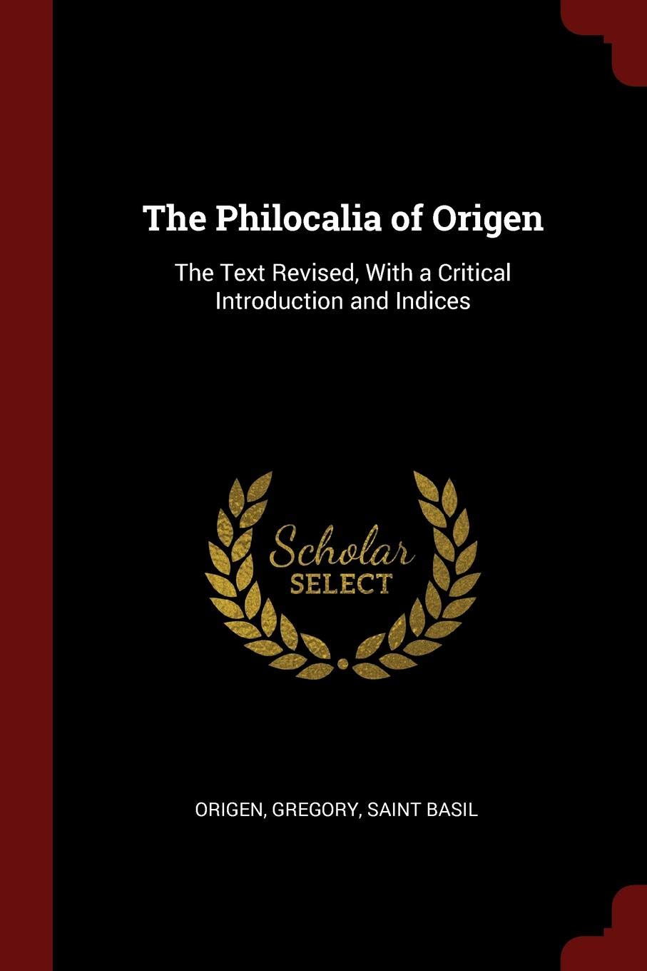 The Philocalia of Origen: The Text Revised, with a Critical Introduction and Indices Philosophy