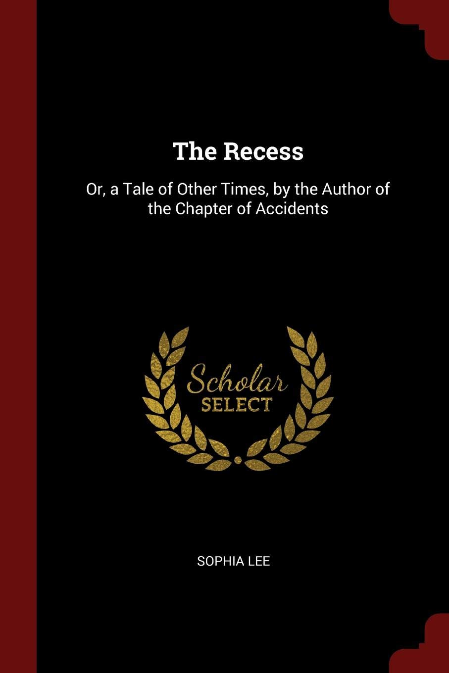 The Recess: Or, a Tale of Other Times, by the Author of the Chapter of Accidents Business & Technology