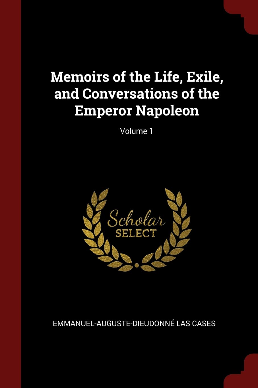 Memoirs of the Life, Exile, and Conversations of the Emperor Napoleon; Volume 1 Contemporary literature