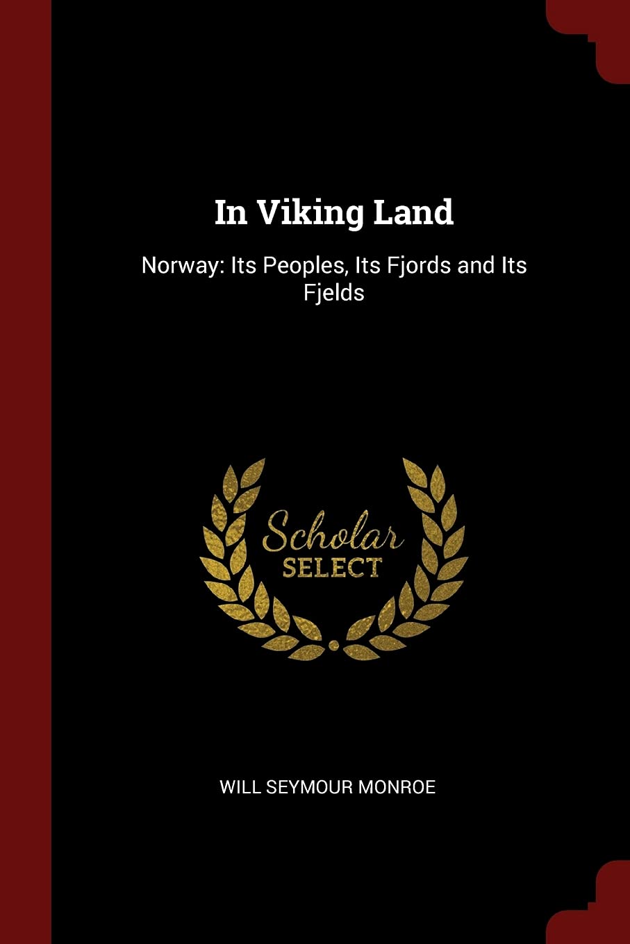 In Viking Land: Norway: Its Peoples, Its Fjords and Its Fjelds Politics & History