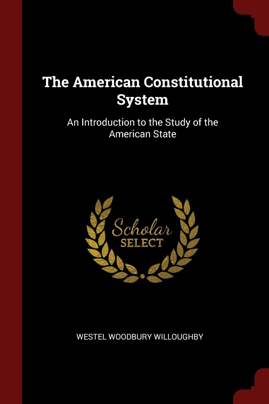 The American Constitutional System: An Introduction to the Study of the American State Law