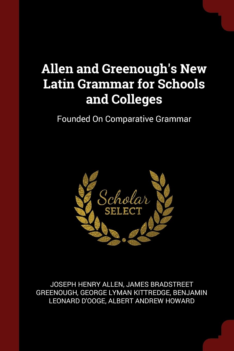 Allen and Greenough's New Latin Grammar for Schools and Colleges: Founded on Comparative Grammar Foreign Languages ​​& Dictionaries