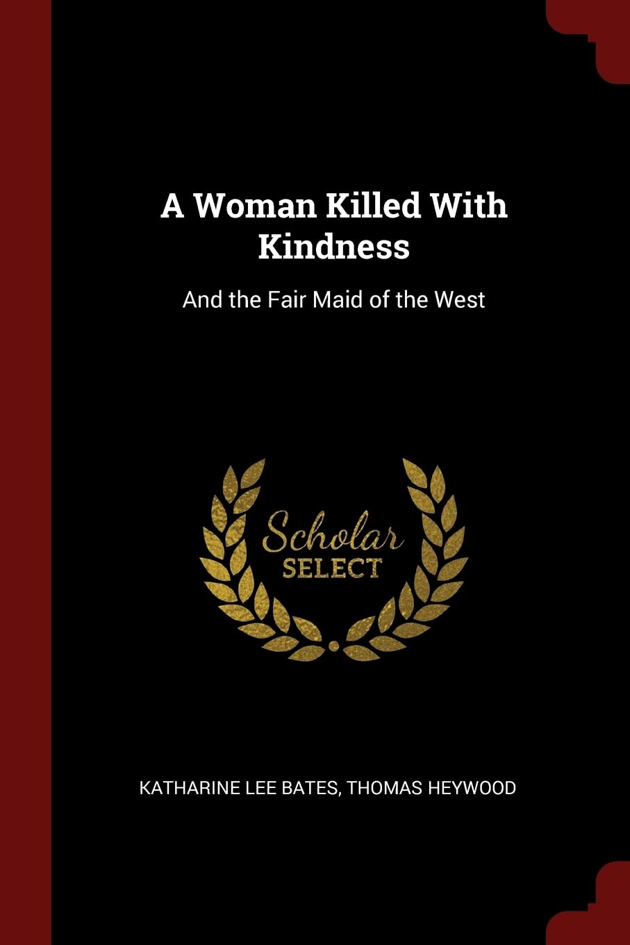 A Woman Killed with Kindness: And the Fair Maid of the West Drama