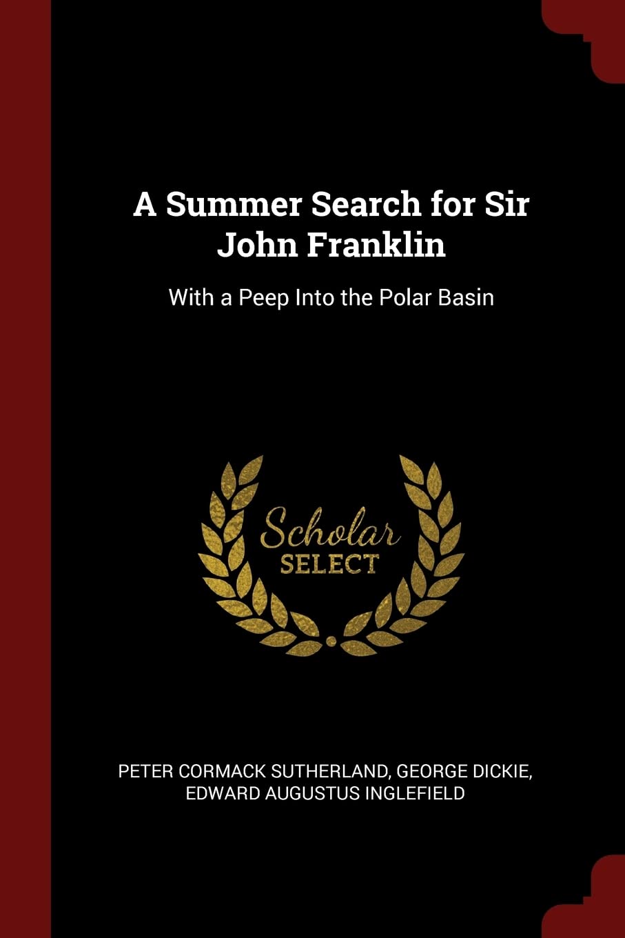 A Summer Search for Sir John Franklin: With a Peep Into the Polar Basin Politics & History