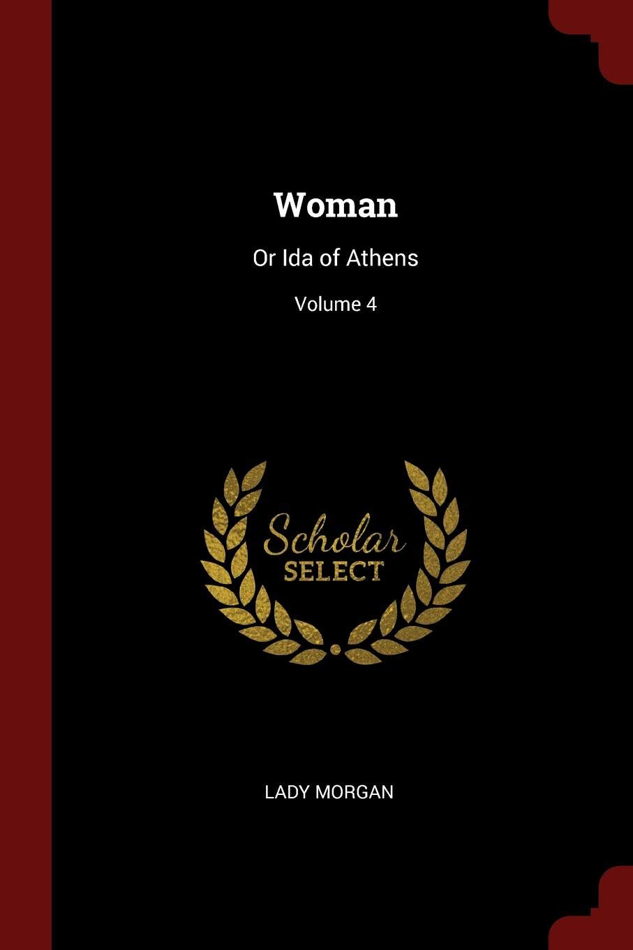 Woman: Or Ida of Athens; Volume 4 Contemporary literature