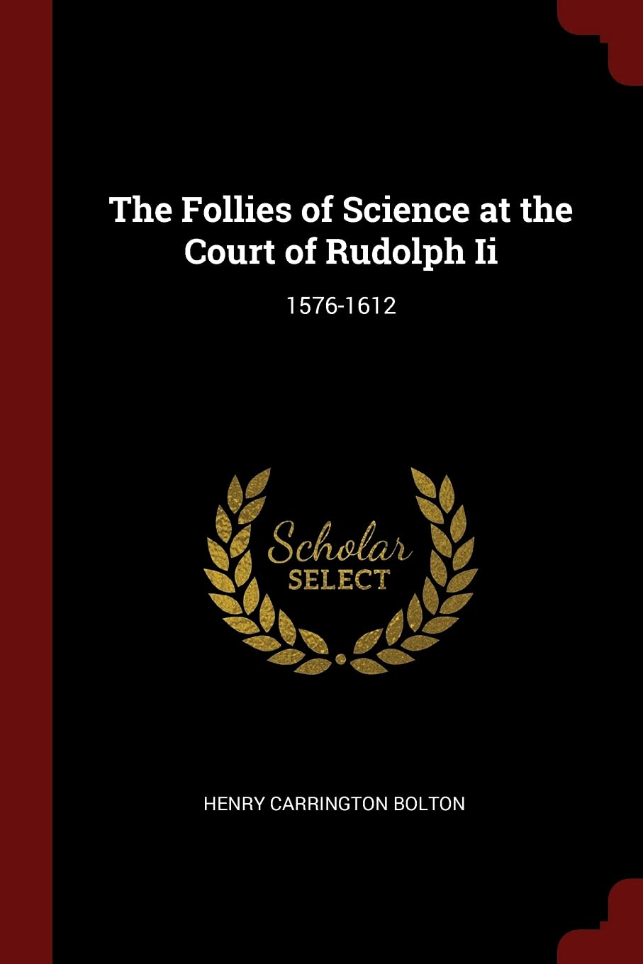 The Follies of Science at the Court of Rudolph Ii: 1576-1612 Books