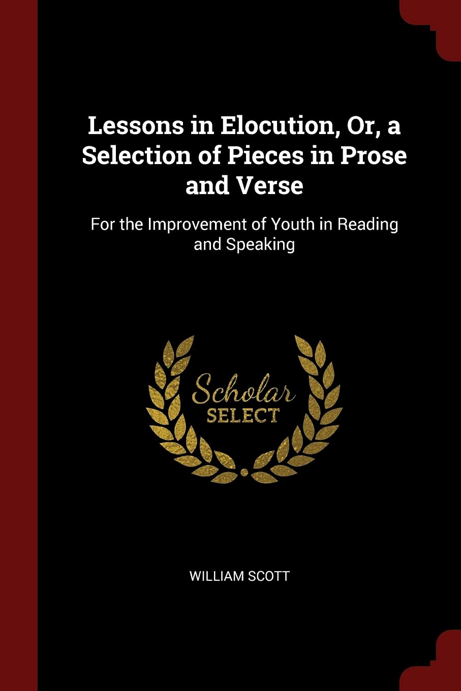 Lessons in Elocution, Or, a Selection of Pieces in Prose and Verse: For the Improvement of Youth in Reading and Speaking Memories
