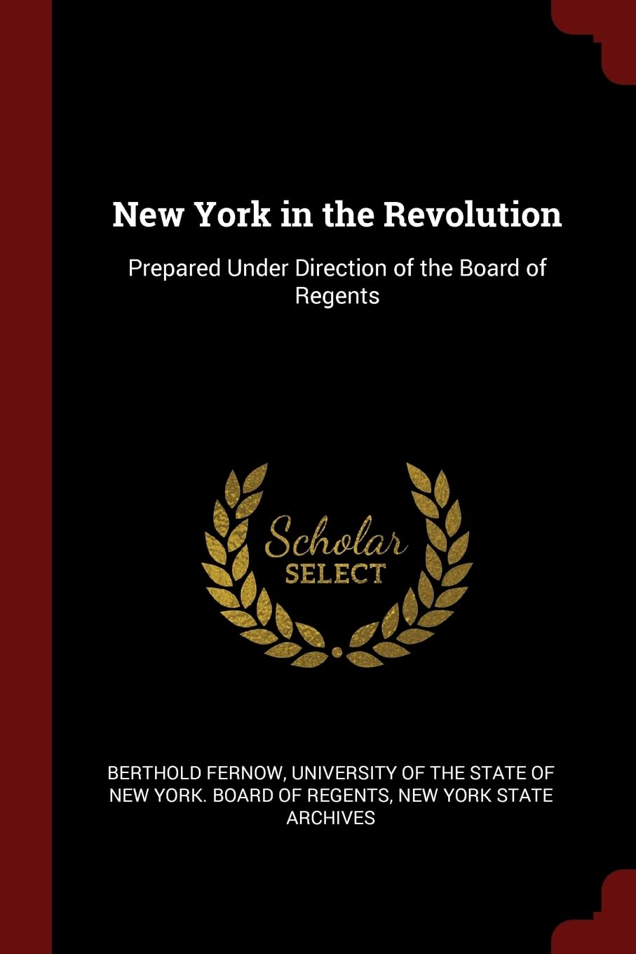 New York in the Revolution: Prepared Under Direction of the Board of Regents Politics & History