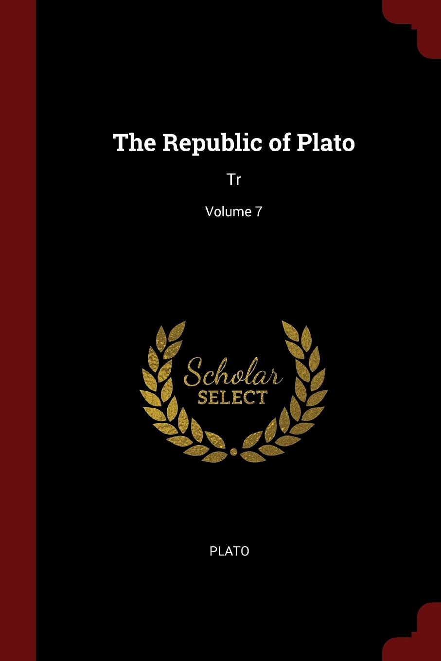 The Republic of Plato: Tr; Volume 7 Contemporary literature