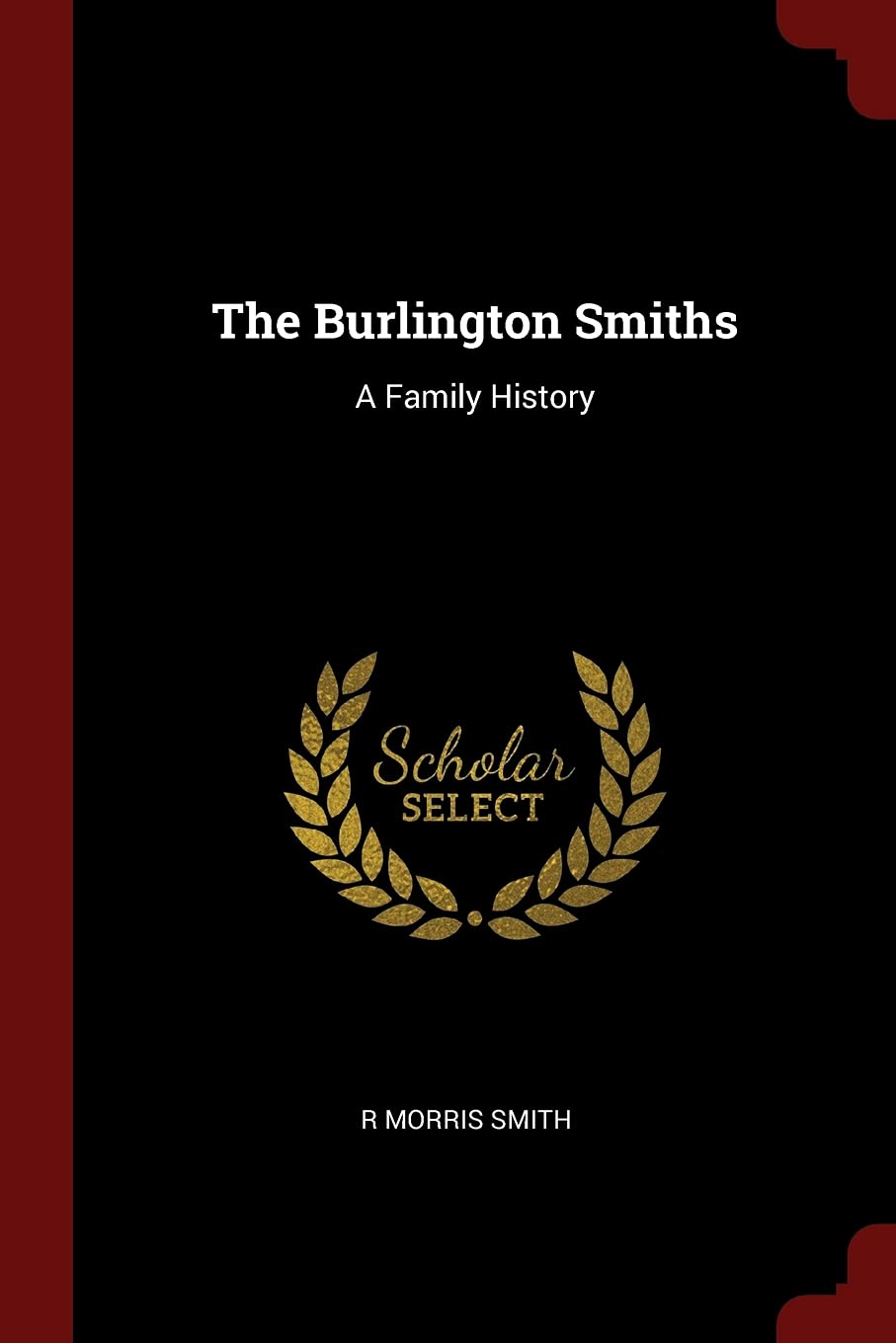 The Burlington Smiths: A Family History Reference Books