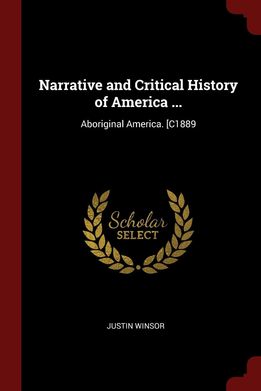 Narrative and Critical History of America ...: Aboriginal America. [c1889 Memories