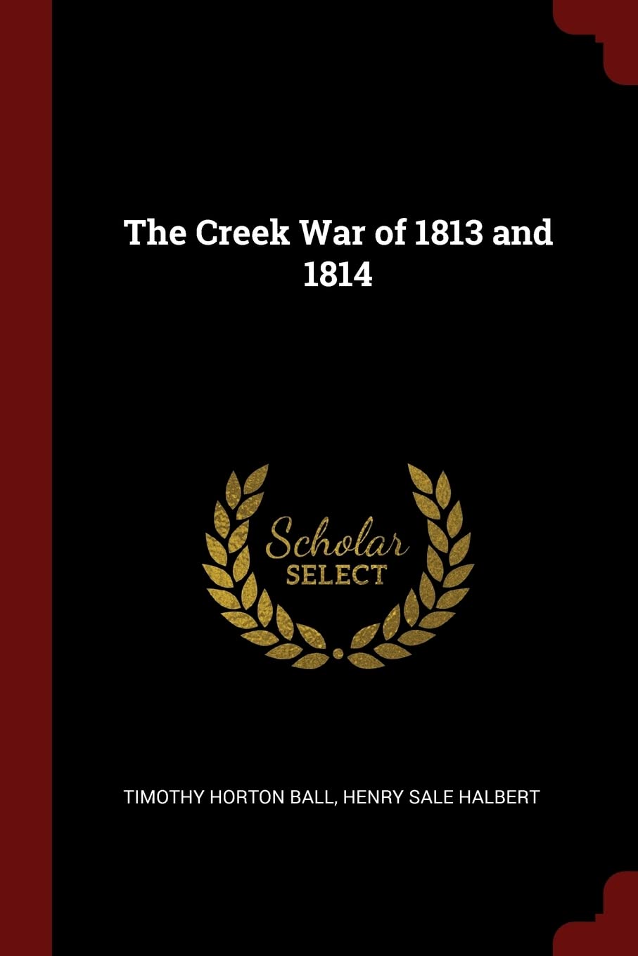 The Creek War of 1813 and 1814 Politics & History