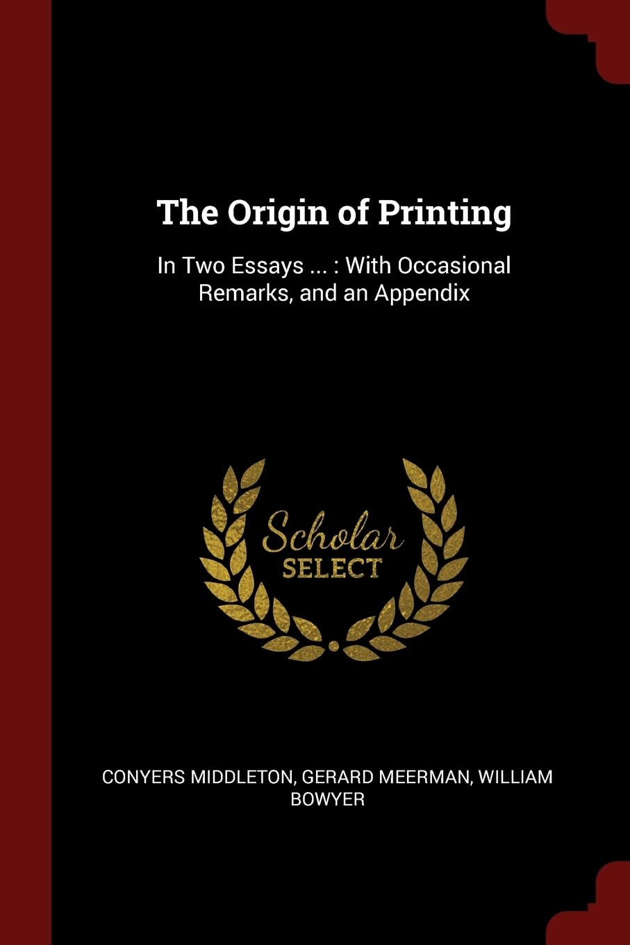 The Origin of Printing: In Two Essays ... : With Occasional Remarks, and an Appendix Film, Art & Culture