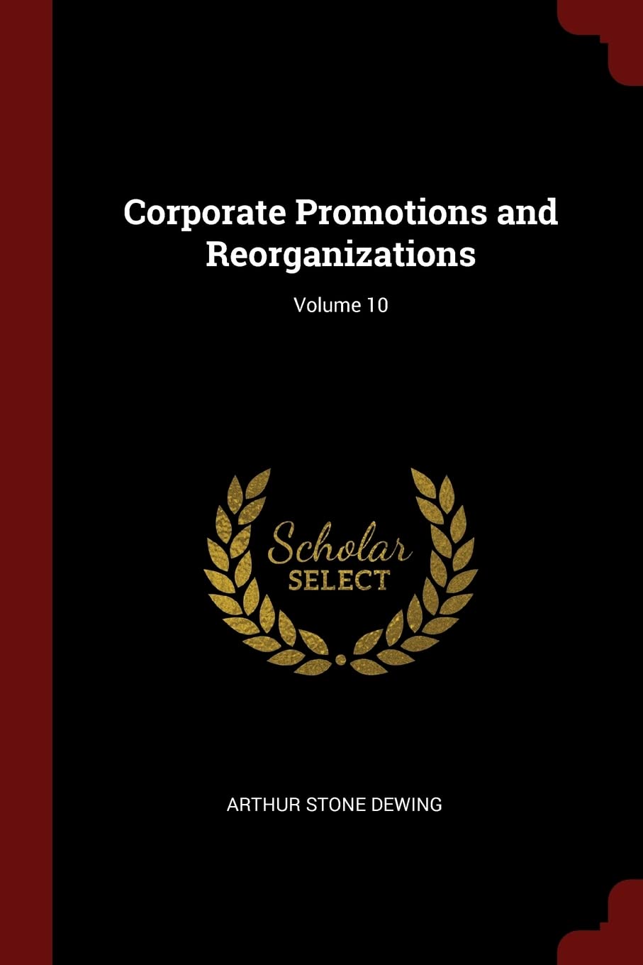 Corporate Promotions and Reorganizations; Volume 10 Business, Finance & Career