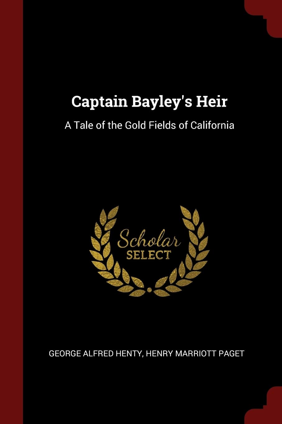 Captain Bayley's Heir: A Tale of the Gold Fields of California General education