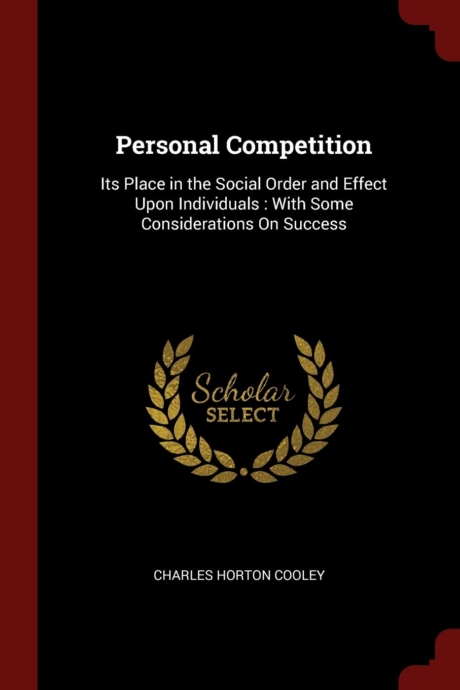 Personal Competition: Its Place in the Social Order and Effect Upon Individuals: With Some Considerations on Success Law
