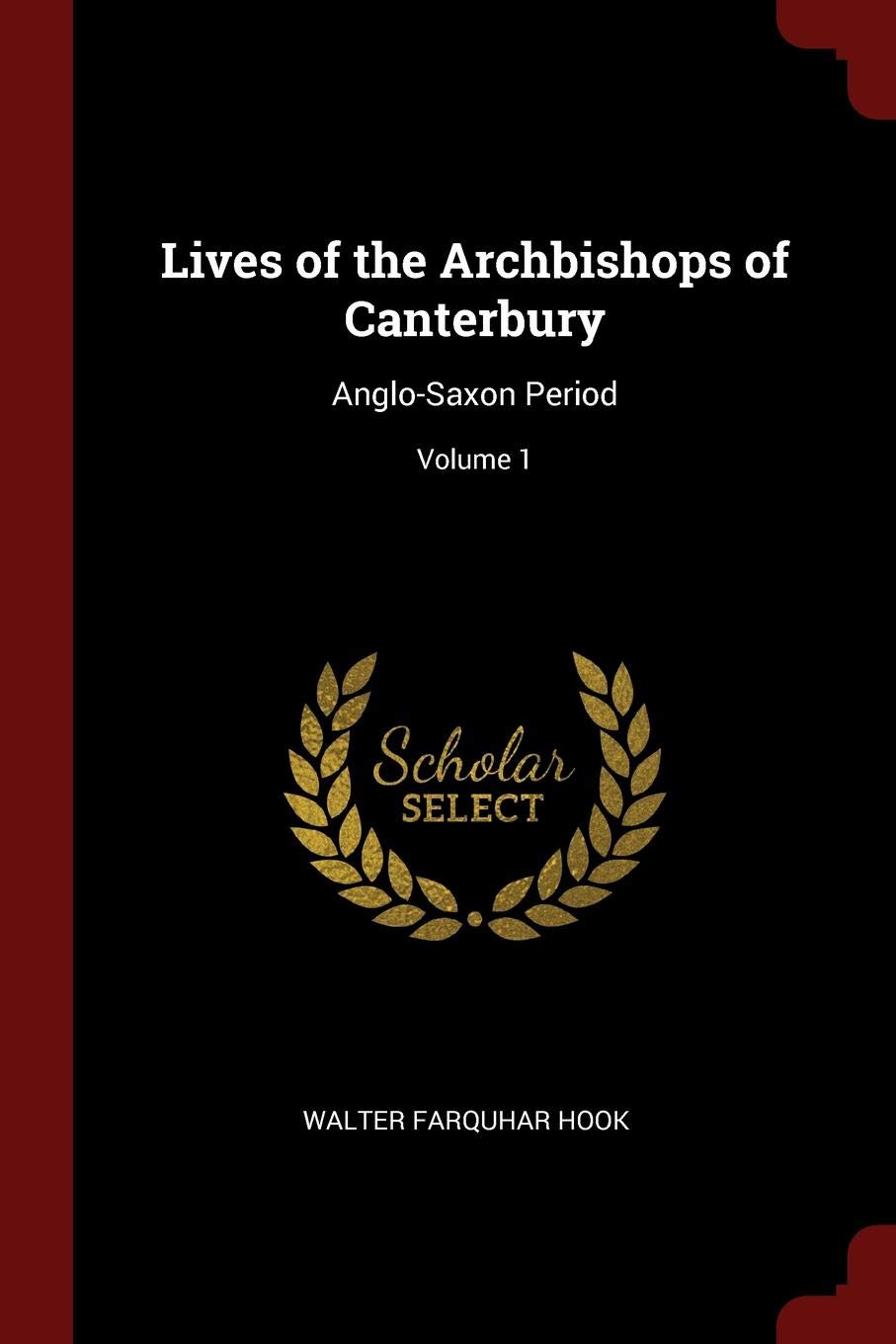 Lives of the Archbishops of Canterbury: Anglo-Saxon Period; Volume 1 Memories