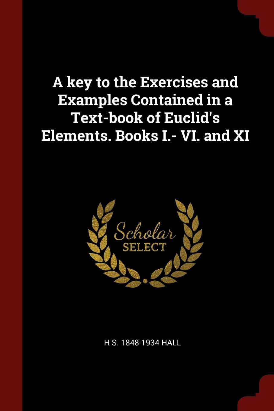 A key to the Exercises and Examples Contained in a Text-book of Euclid's Elements. Books I.- VI. and XI Politics & History