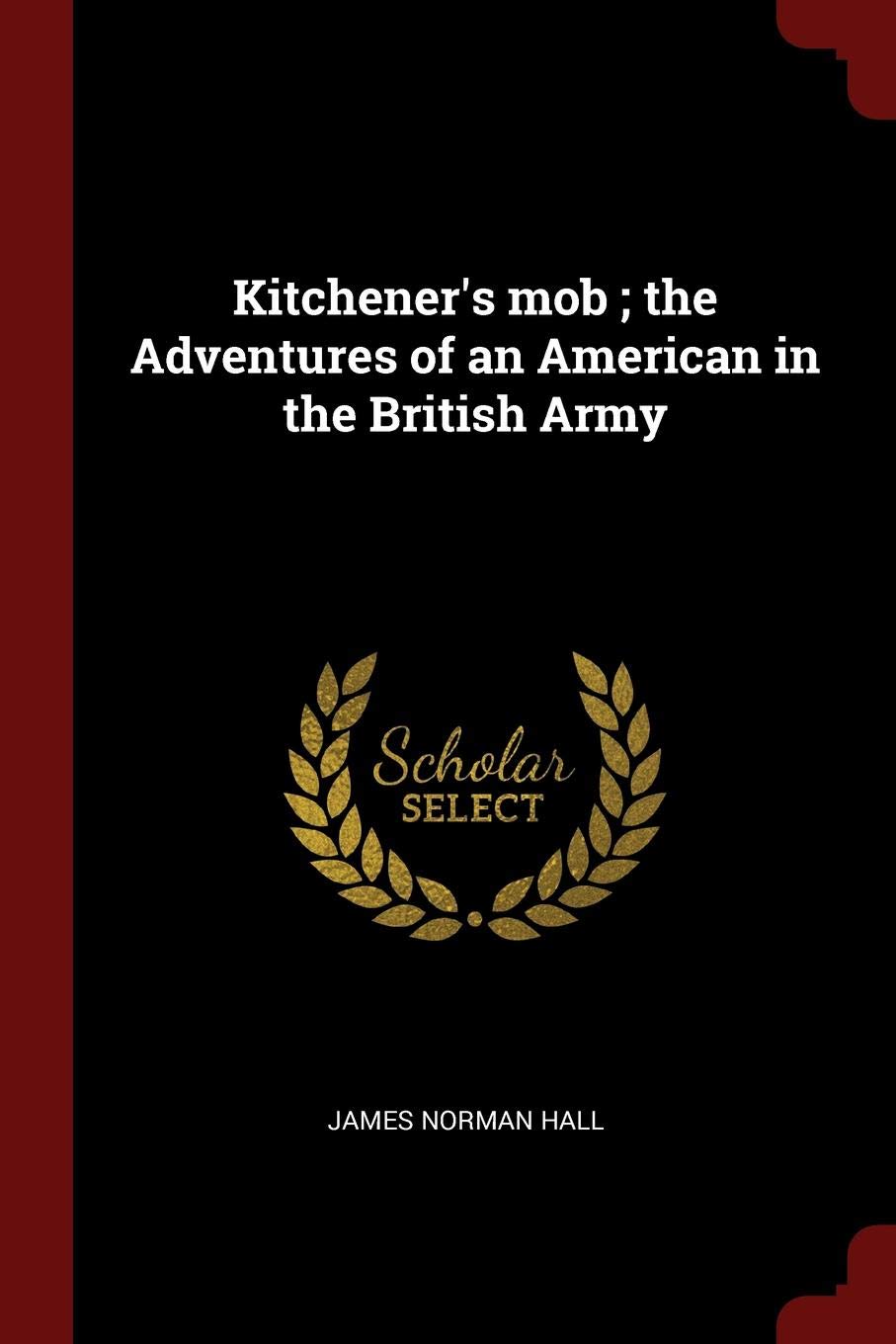 Kitchener's mob ; the Adventures of an American in the British Army Politics & History