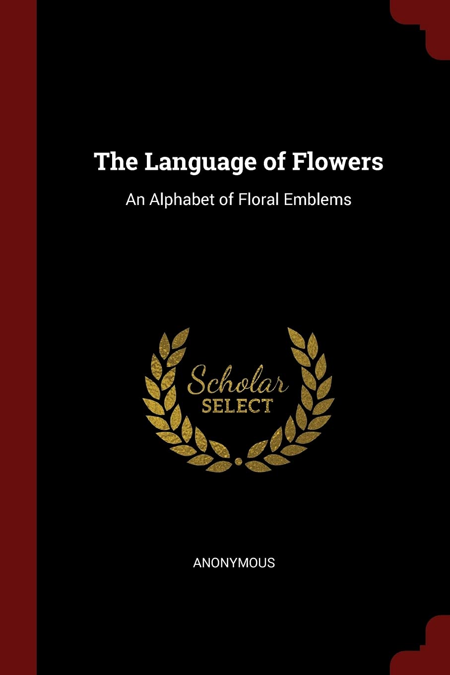 The Language of Flowers: An Alphabet of Floral Emblems Politics & History