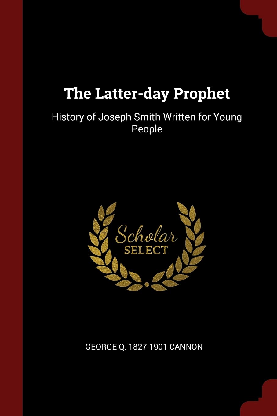 The Latter-Day Prophet: History of Joseph Smith Written for Young People Politics & History