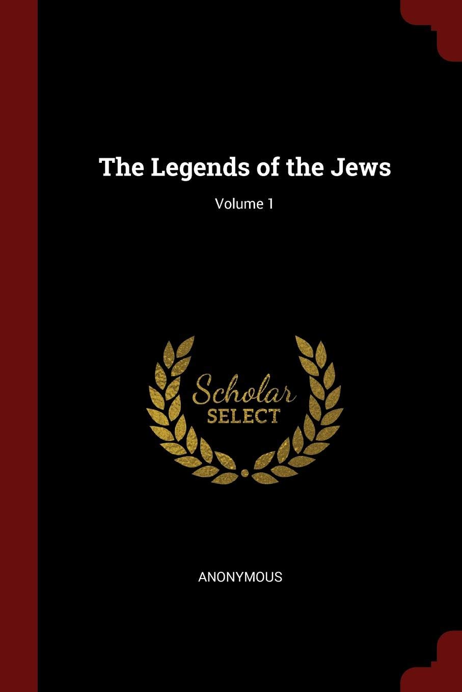 The Legends of the Jews; Volume 1 Politics & History