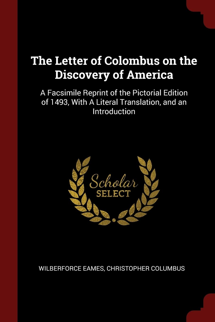 The Letter of Colombus on the Discovery of America: A Facsimile Reprint of the Pictorial Edition of 1493, With A Literal Translation, and an Introduction Politics & History