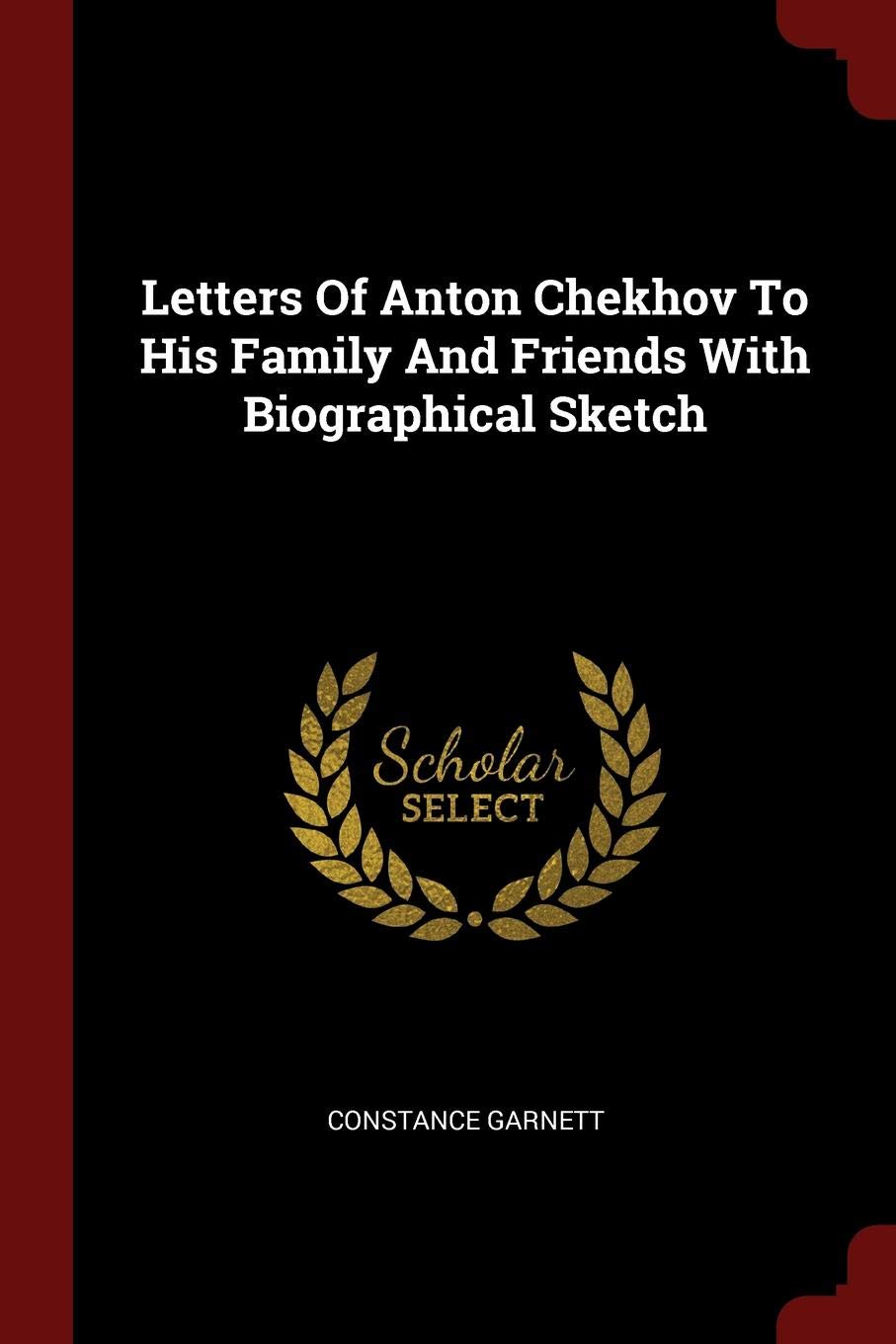 Letters of Anton Chekhov to His Family and Friends with Biographical Sketch Politics & History