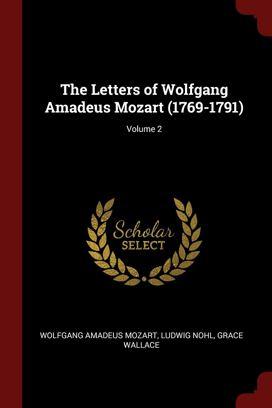 The Letters of Wolfgang Amadeus Mozart (1769-1791); Volume 2 Essays & Short Stories
