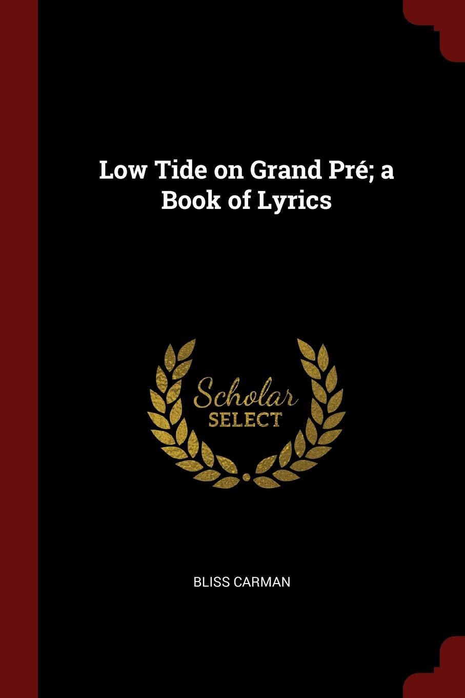 Low Tide on Grand Pré; a Book of Lyrics Politics & History