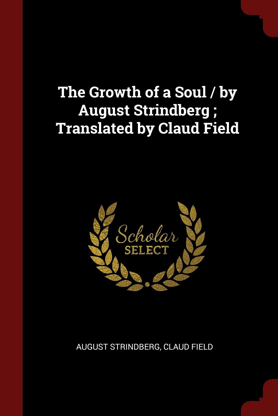 The Growth of a Soul / By August Strindberg; Translated by Claud Field Politics & History