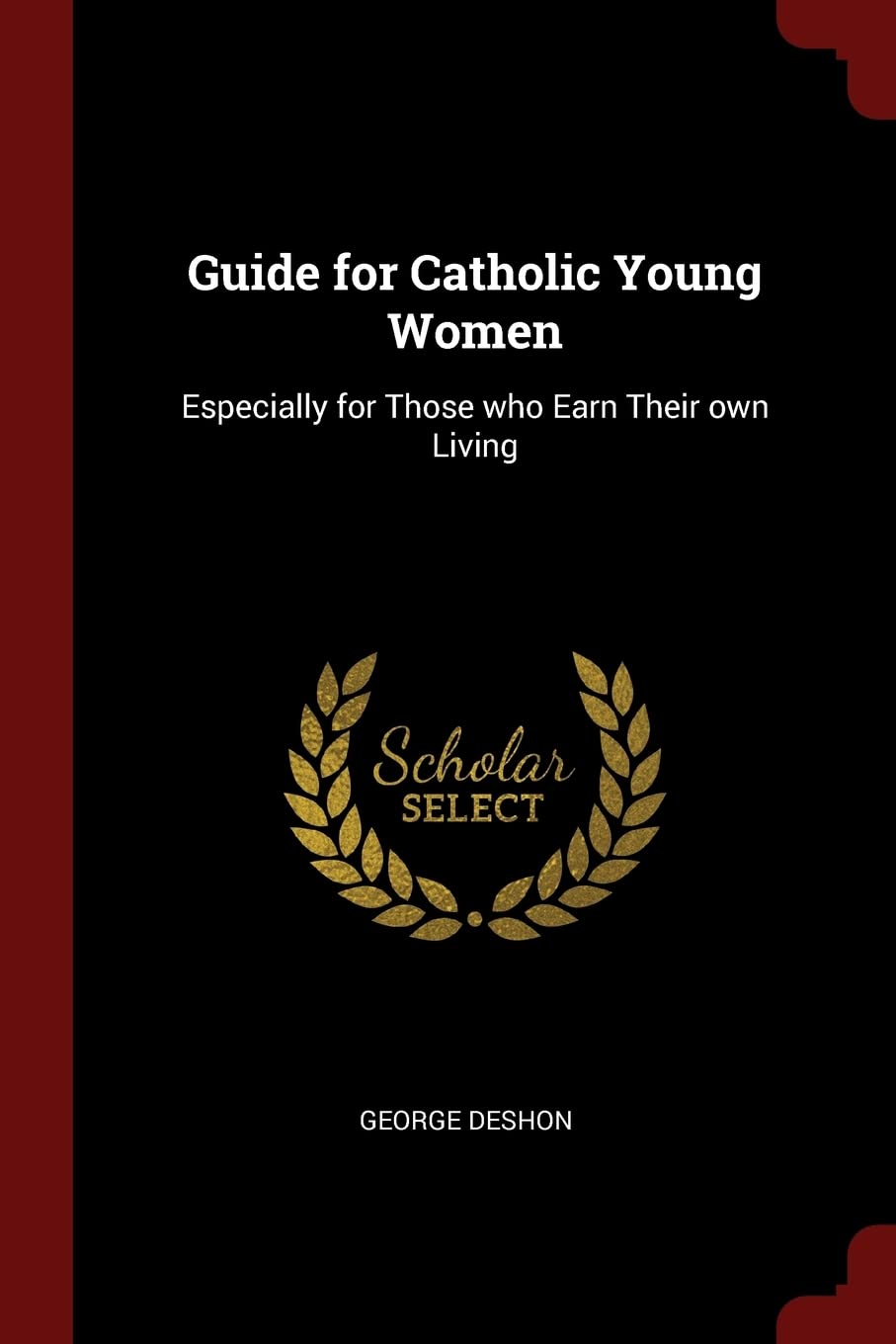 Guide for Catholic Young Women: Especially for Those who Earn Their own Living Politics & History