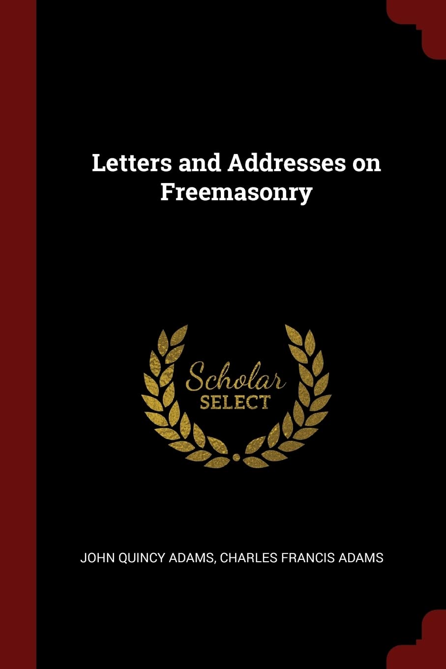 Letters and Addresses on Freemasonry Politics & History