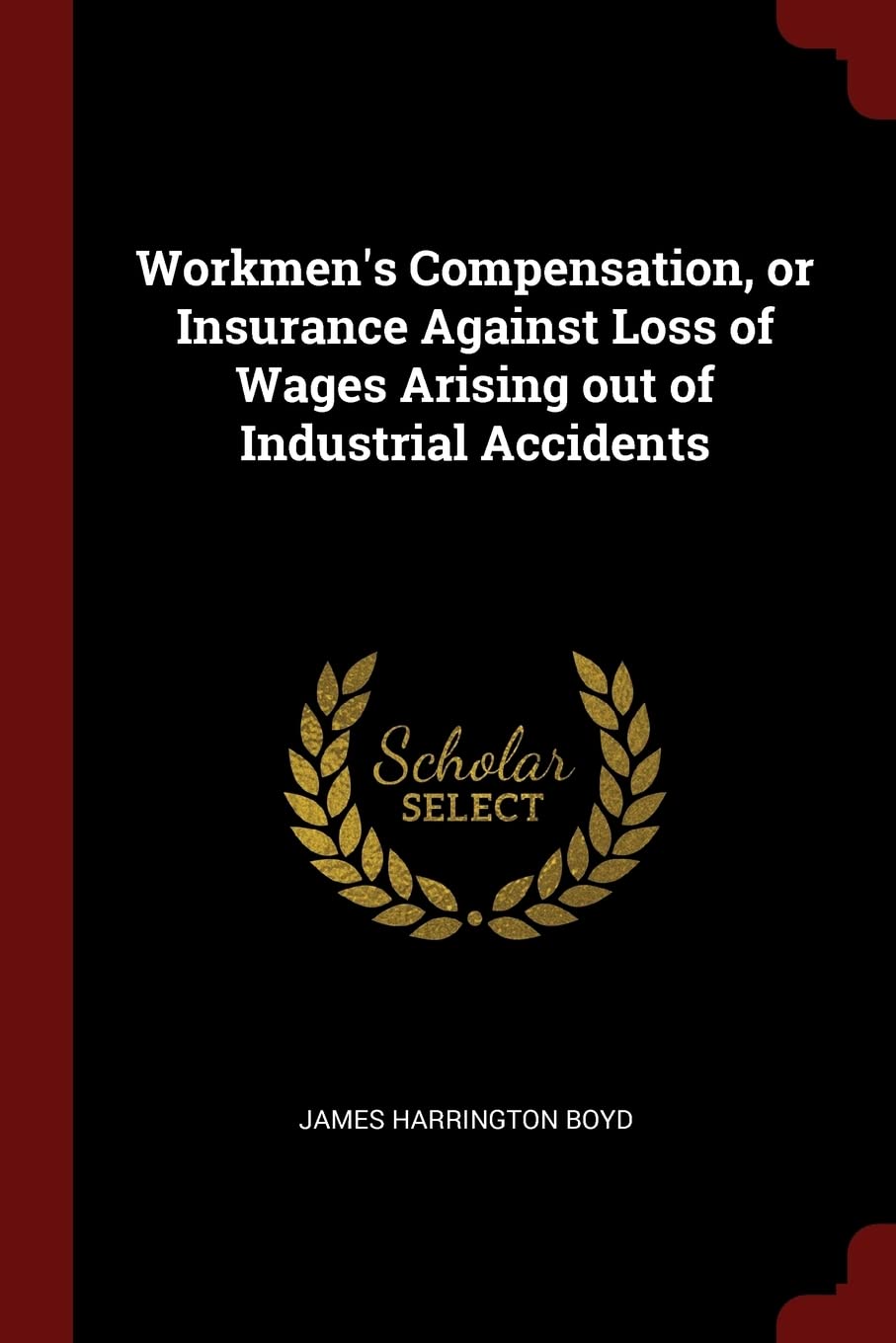 Workmen's Compensation, or Insurance Against Loss of Wages Arising Out of Industrial Accidents Reference Books