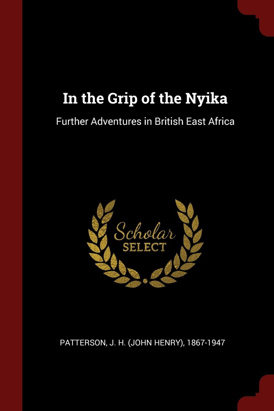 In the Grip of the Nyika: Further Adventures in British East Africa Politics & History