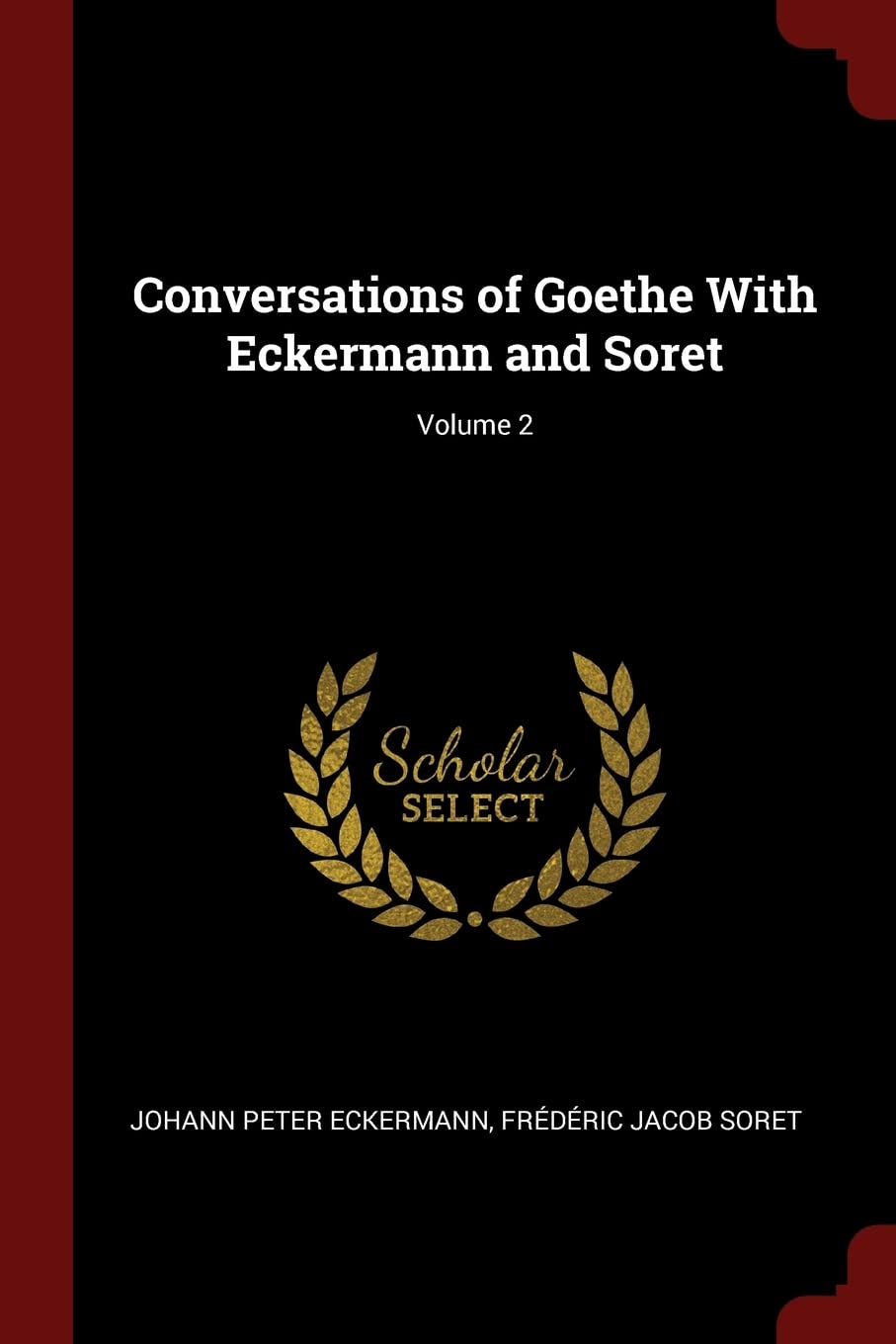 Conversations of Goethe With Eckermann and Soret; Volume 2 Politics & History
