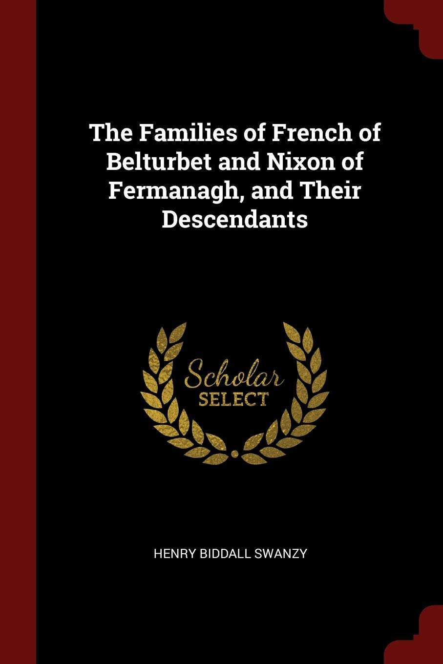 The Families of French of Belturbet and Nixon of Fermanagh, and Their Descendants Leisure, Home & Garden