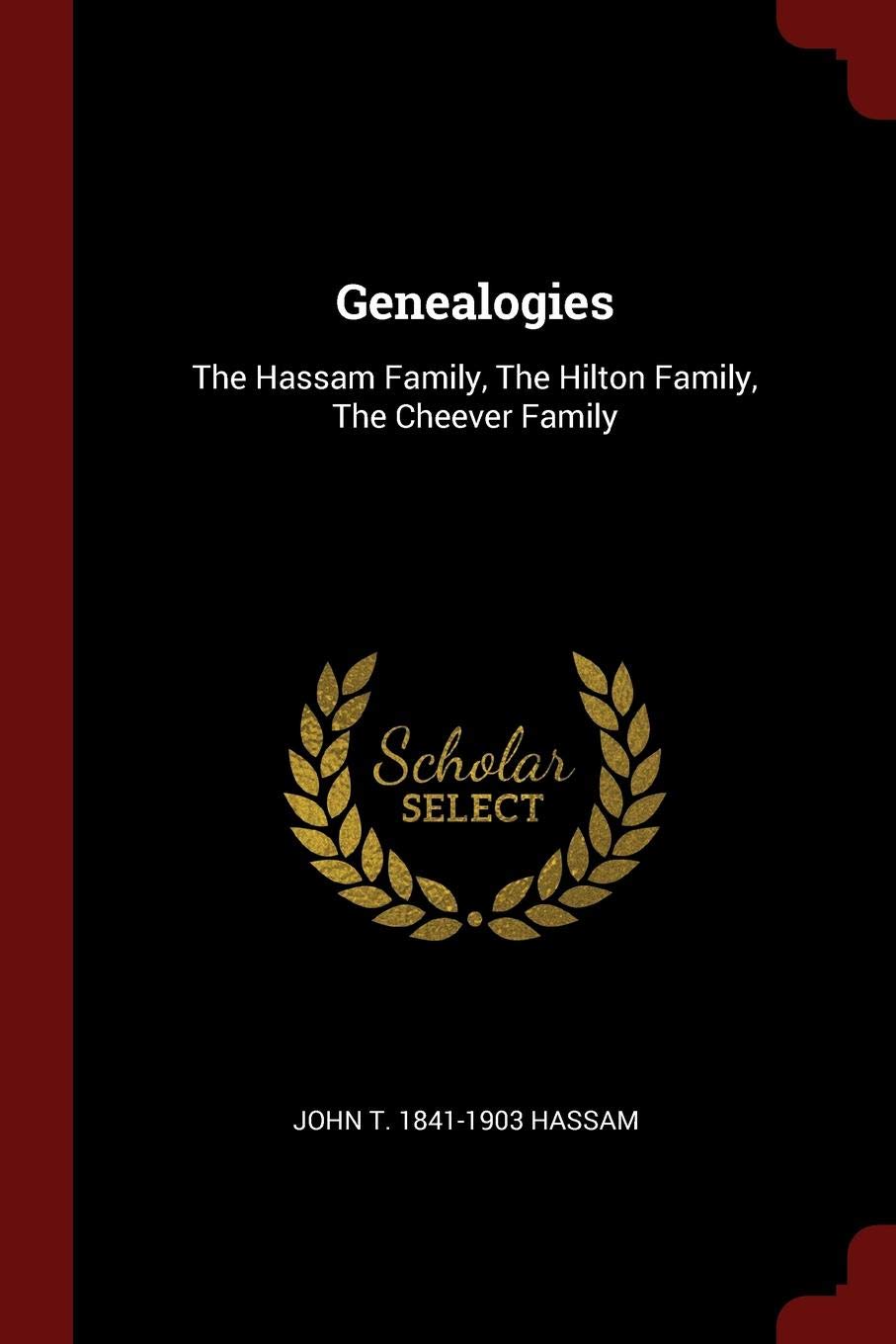 Genealogies: The Hassam Family, The Hilton Family, The Cheever Family Politics & History