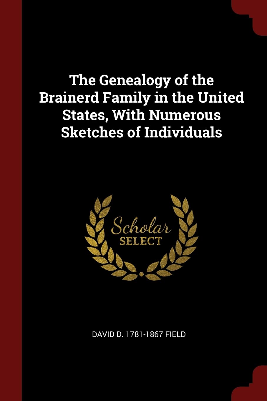 The Genealogy of the Brainerd Family in the United States, With Numerous Sketches of Individuals Reference Books