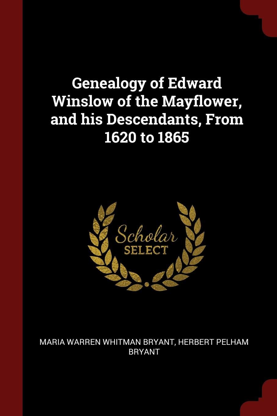Genealogy of Edward Winslow of the Mayflower, and His Descendants, from 1620 to 1865 Politics & History