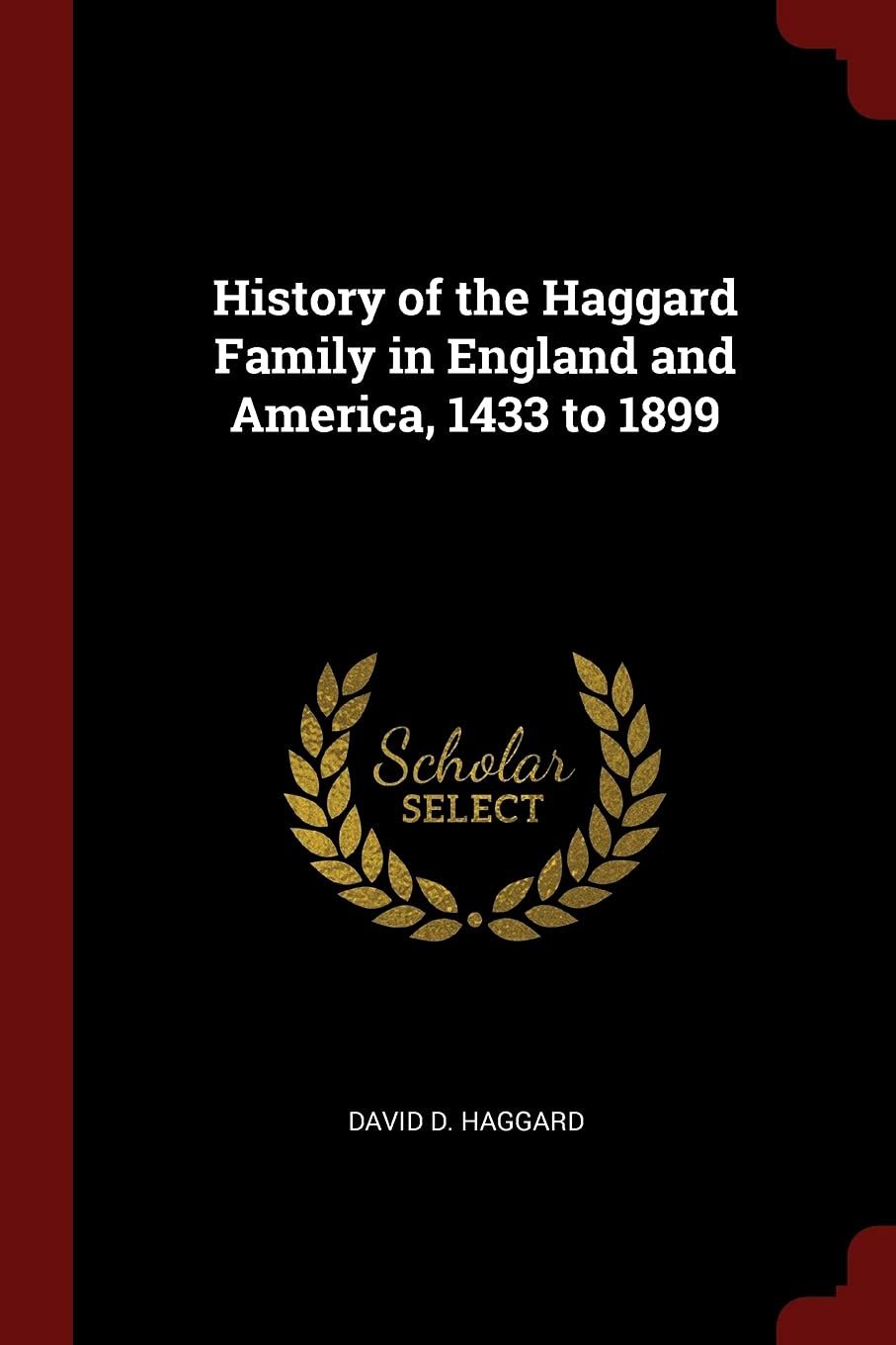History of the Haggard Family in England and America, 1433 to 1899 Leisure, Home & Garden