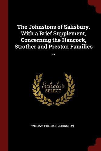 The Johnstons of Salisbury. with a Brief Supplement, Concerning the Hancock, Strother and Preston Families .. Politics & History