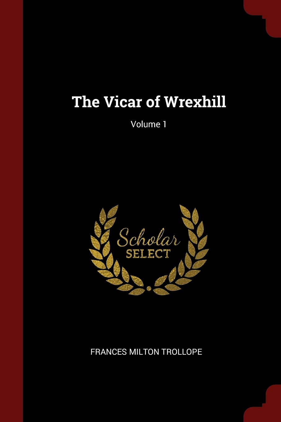 The Vicar of Wrexhill; Volume 1 Politics & History