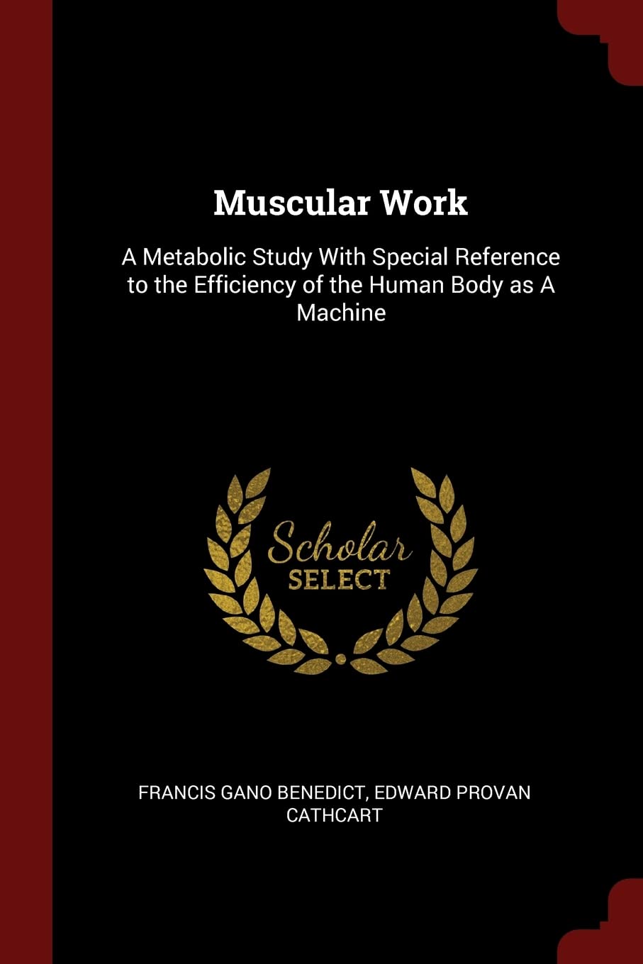 Muscular Work: A Metabolic Study with Special Reference to the Efficiency of the Human Body as a Machine Politics & History