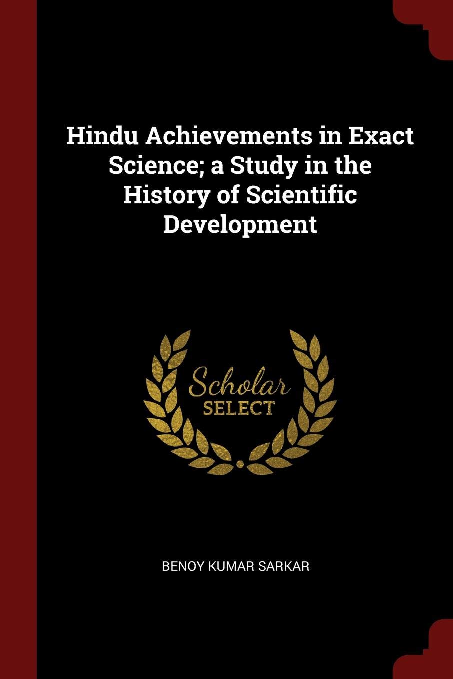 Hindu Achievements in Exact Science; A Study in the History of Scientific Development Philosophy