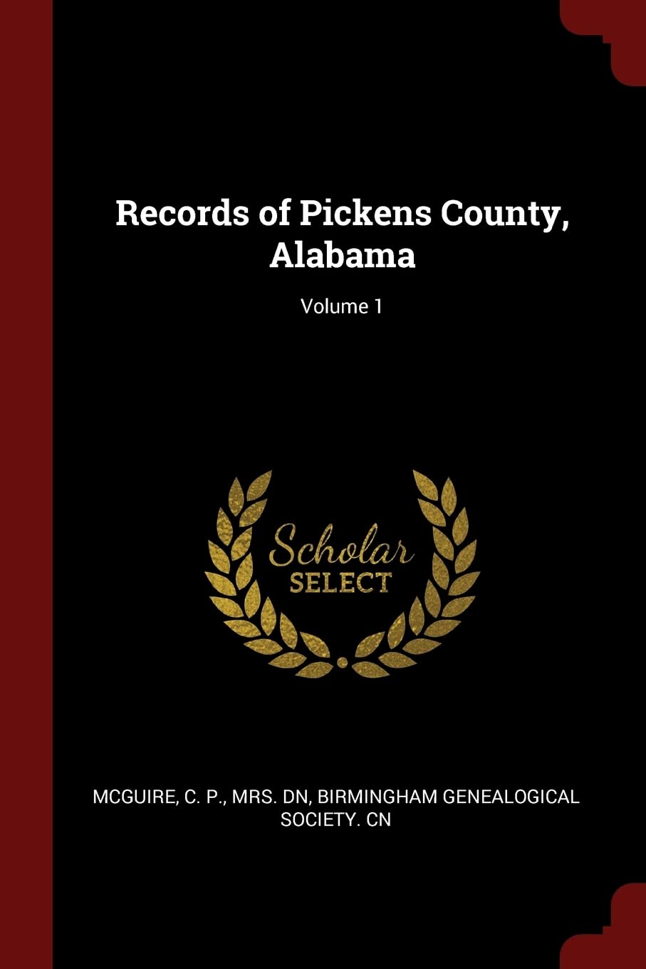 Records of Pickens County, Alabama; Volume 1 Politics & History